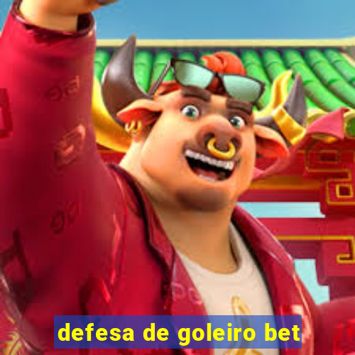 defesa de goleiro bet